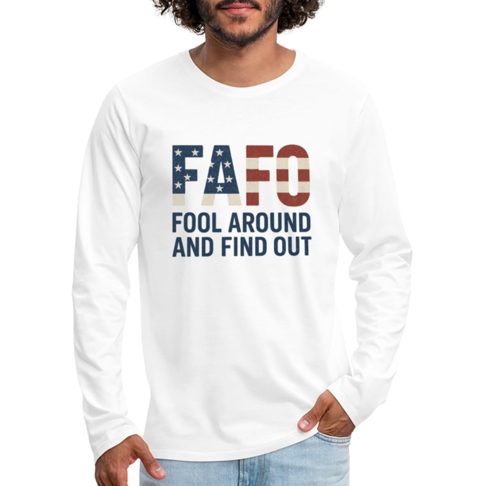 FAFO T-Shirt Long Sleeve T-Shirt — Fool Around And Find Out - white