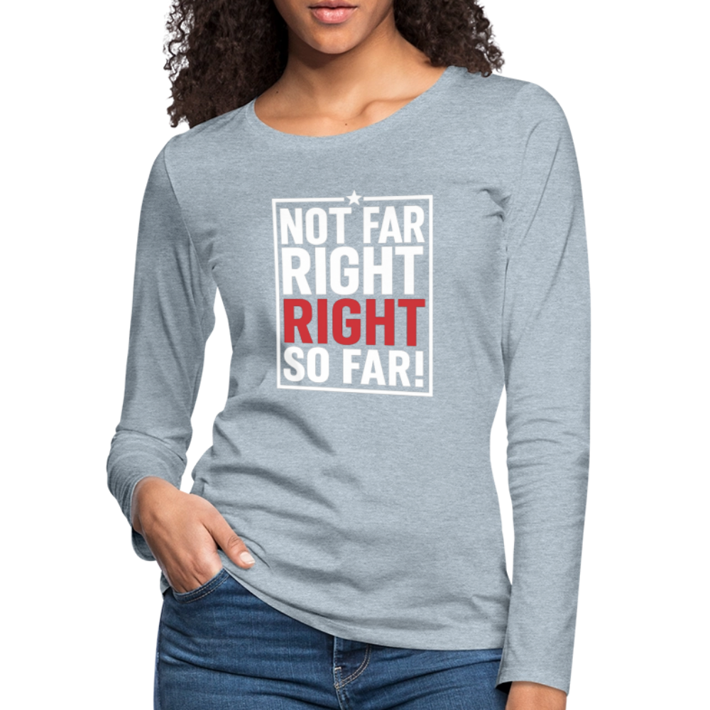 Right So Far Women's Long Sleeve T-Shirt - heather ice blue