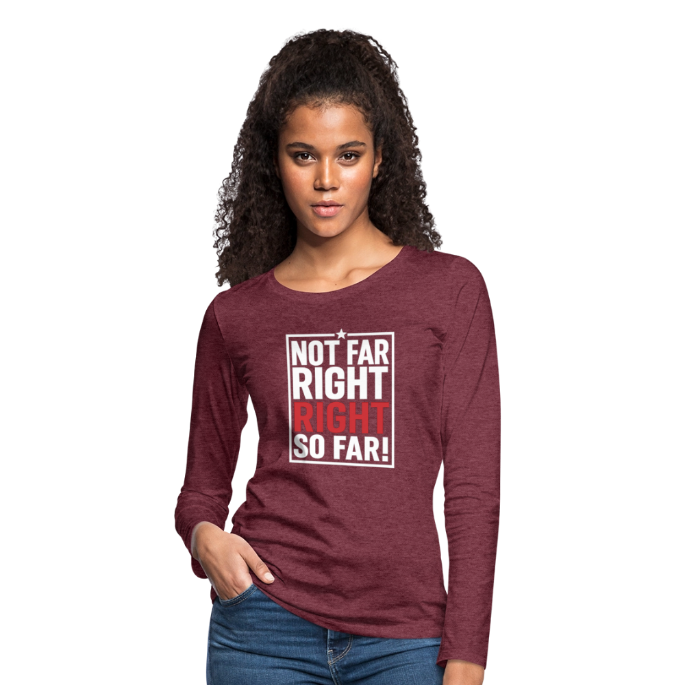 Right So Far Women's Long Sleeve T-Shirt - heather burgundy
