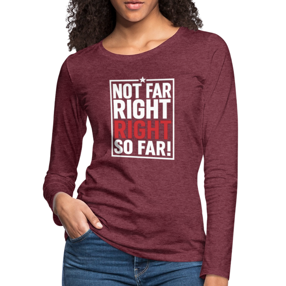 Right So Far Women's Long Sleeve T-Shirt - heather burgundy