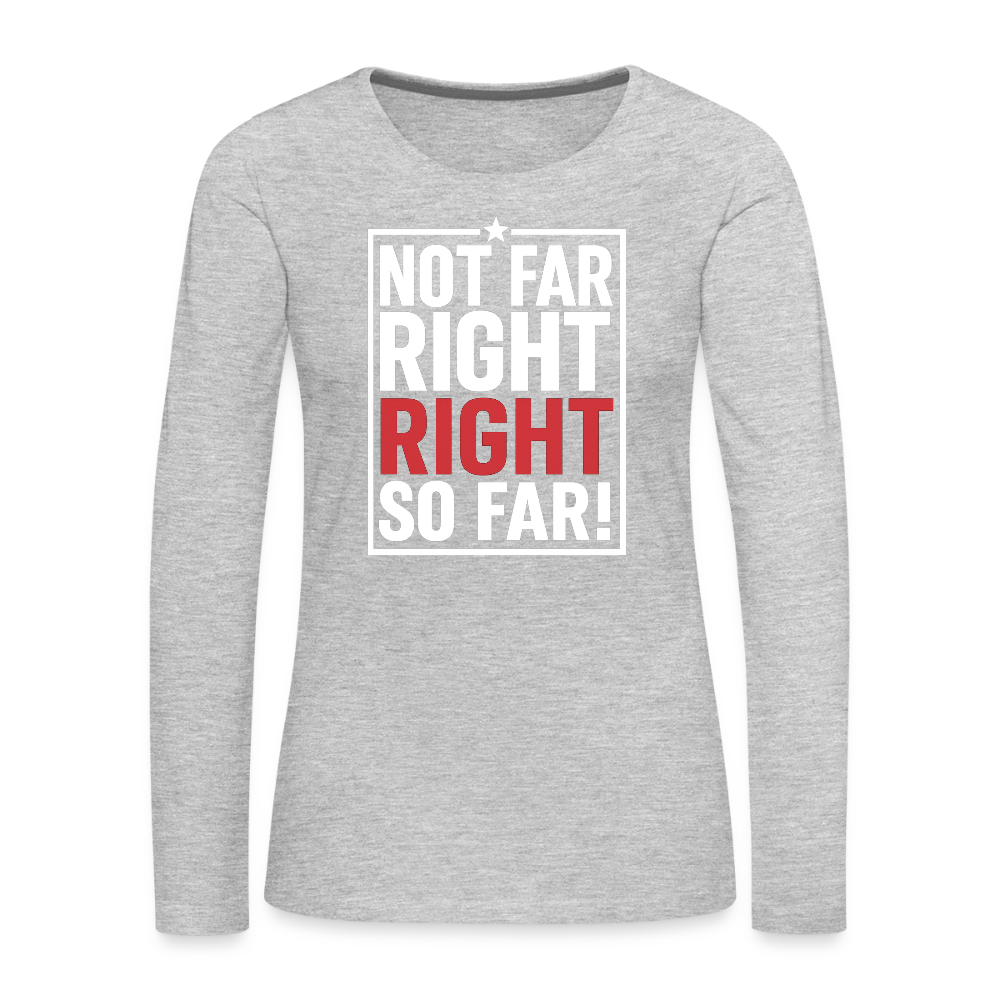 Right So Far Women's Long Sleeve T-Shirt - heather gray
