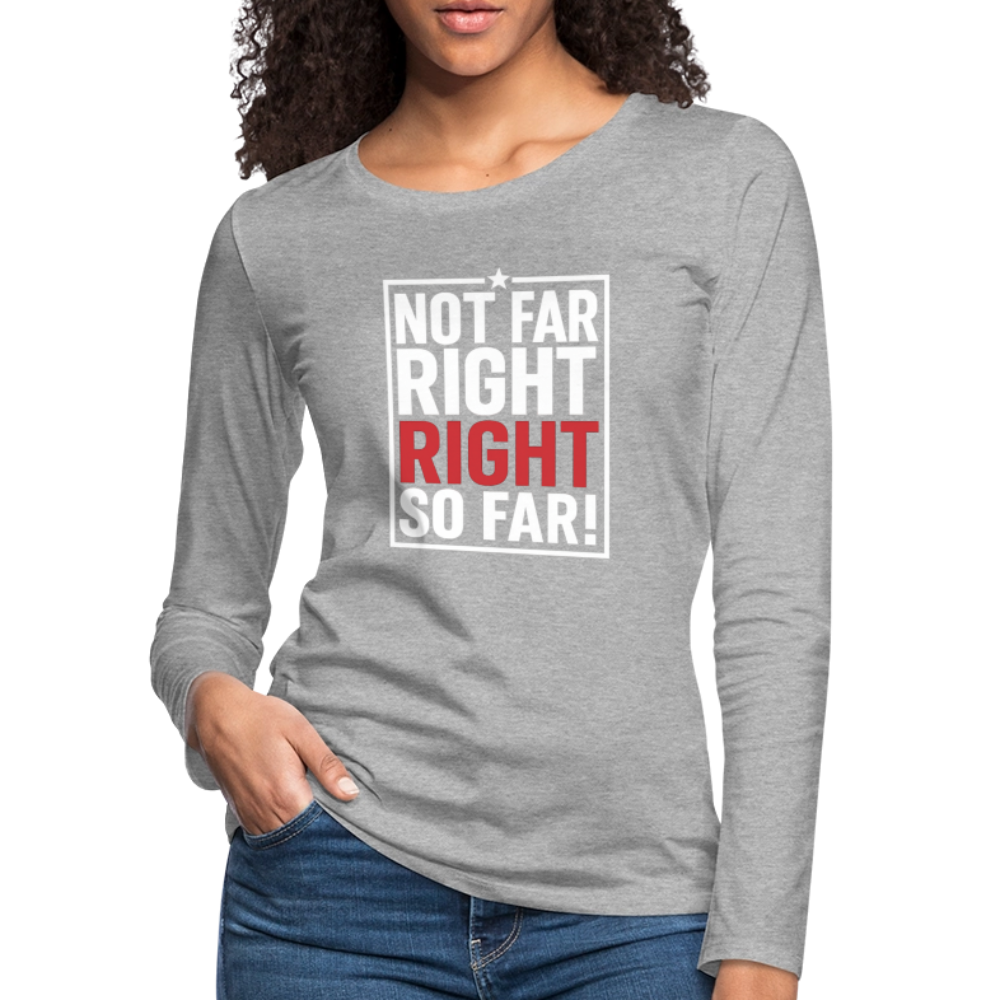 Right So Far Women's Long Sleeve T-Shirt - heather gray