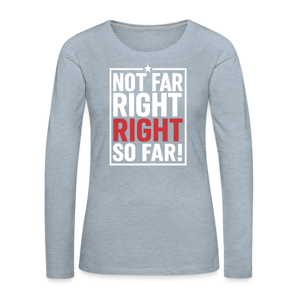 Right So Far Women's Long Sleeve T-Shirt - heather ice blue